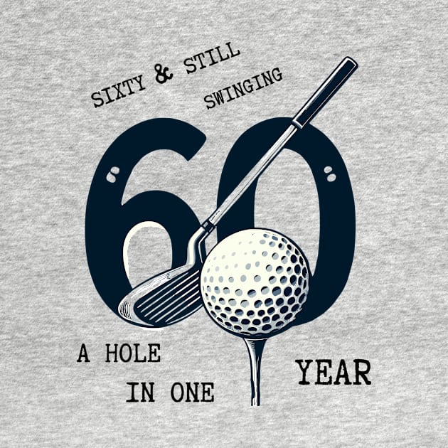 Celebrate Turning 60 with Our "Sixty and Still Swinging" Golf T-Shirt by Teeport